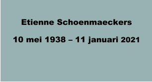 Etienne Schoenmaeckers 10 mei 1938 – 11 januari 2021