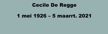 Cecile De Regge 1 mei 1926 – 5 maarrt. 2021
