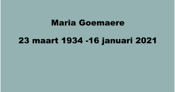 Maria Goemaere 23 maart 1934 -16 januari 2021