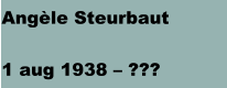 Angèle Steurbaut 1 aug 1938 – ???